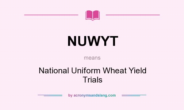 What does NUWYT mean? It stands for National Uniform Wheat Yield Trials