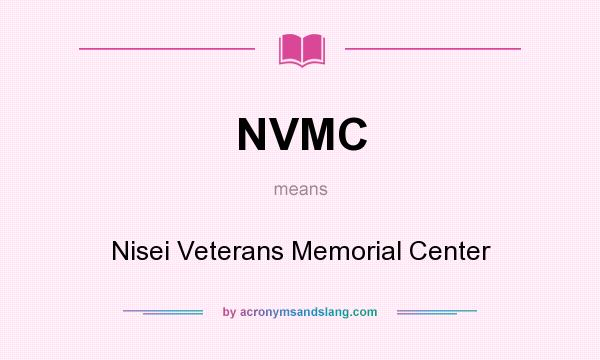 What does NVMC mean? It stands for Nisei Veterans Memorial Center
