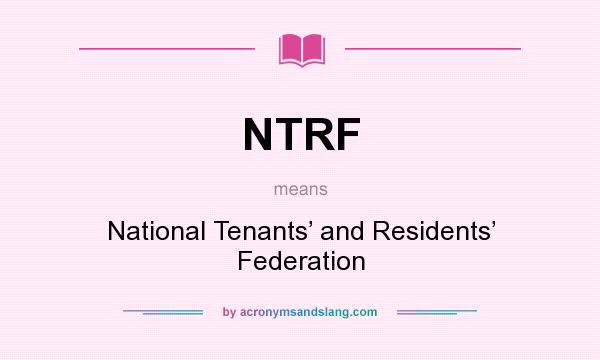 What does NTRF mean? It stands for National Tenants’ and Residents’ Federation