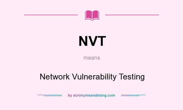 What does NVT mean? It stands for Network Vulnerability Testing
