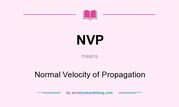 What does NVP mean? It stands for Normal Velocity of Propagation