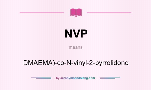 What does NVP mean? It stands for DMAEMA)-co-N-vinyl-2-pyrrolidone