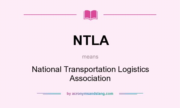 What does NTLA mean? It stands for National Transportation Logistics Association