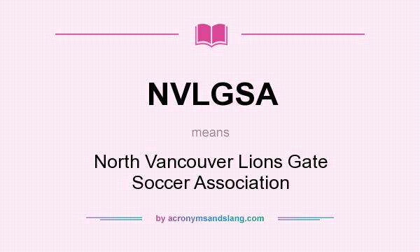 What does NVLGSA mean? It stands for North Vancouver Lions Gate Soccer Association