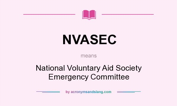 What does NVASEC mean? It stands for National Voluntary Aid Society Emergency Committee