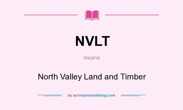 What does NVLT mean? It stands for North Valley Land and Timber