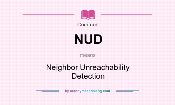 What does NUD mean? It stands for Neighbor Unreachability Detection