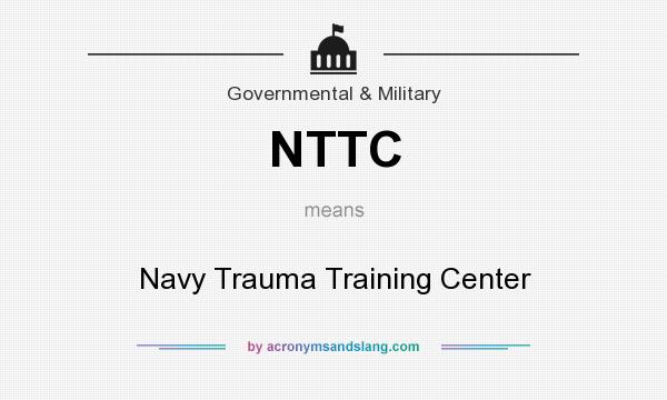 What does NTTC mean? It stands for Navy Trauma Training Center
