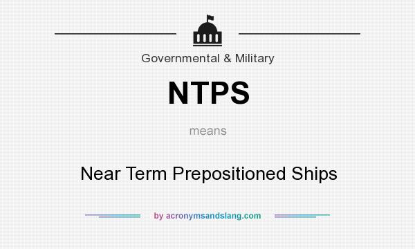 What does NTPS mean? It stands for Near Term Prepositioned Ships