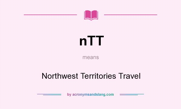 What does nTT mean? It stands for Northwest Territories Travel