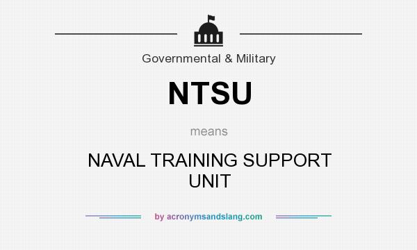 What does NTSU mean? It stands for NAVAL TRAINING SUPPORT UNIT