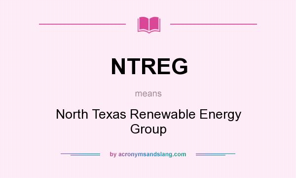 What does NTREG mean? It stands for North Texas Renewable Energy Group
