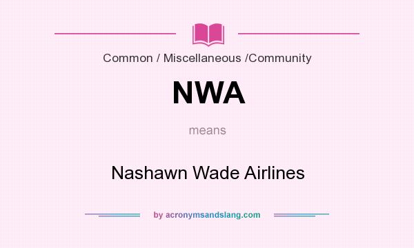 What does NWA mean? It stands for Nashawn Wade Airlines