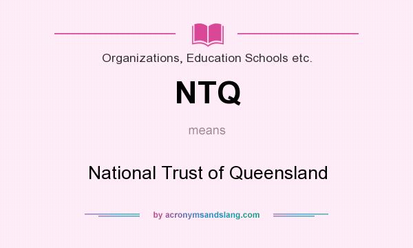 What does NTQ mean? It stands for National Trust of Queensland