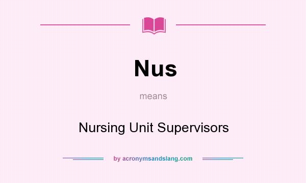 What does Nus mean? It stands for Nursing Unit Supervisors