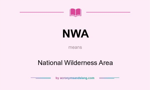 What does NWA mean? It stands for National Wilderness Area