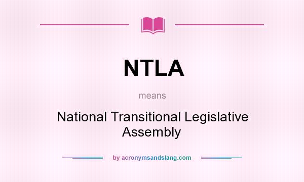 What does NTLA mean? It stands for National Transitional Legislative Assembly