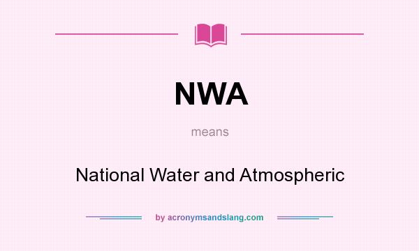 What does NWA mean? It stands for National Water and Atmospheric