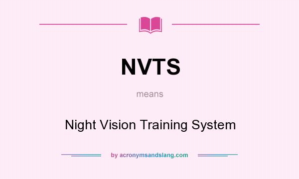 What does NVTS mean? It stands for Night Vision Training System