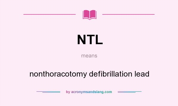 What does NTL mean? It stands for nonthoracotomy defibrillation lead