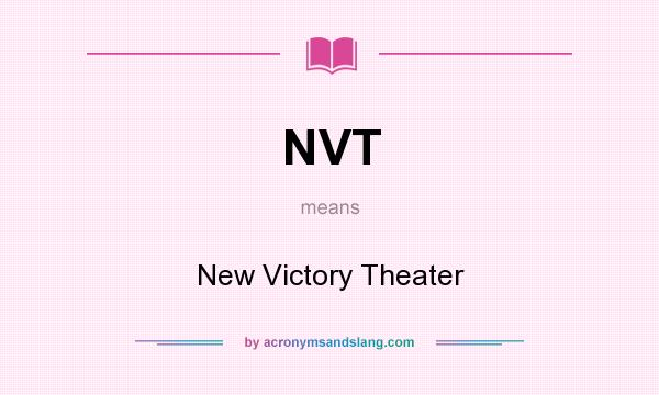 What does NVT mean? It stands for New Victory Theater