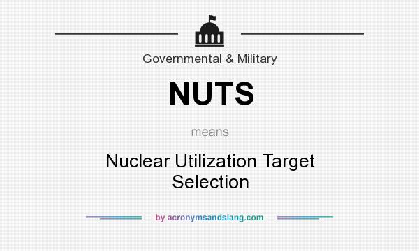 What does NUTS mean? It stands for Nuclear Utilization Target Selection