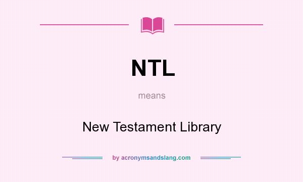 What does NTL mean? It stands for New Testament Library