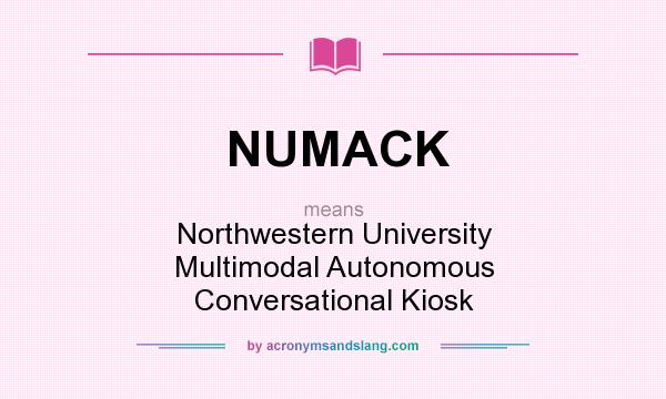 What does NUMACK mean? It stands for Northwestern University Multimodal Autonomous Conversational Kiosk