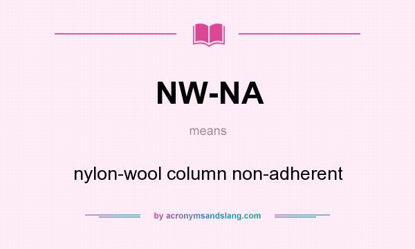 What does NW-NA mean? It stands for nylon-wool column non-adherent