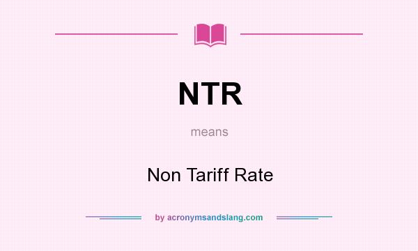 What does NTR mean? It stands for Non Tariff Rate