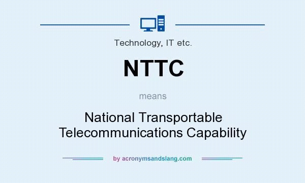 What does NTTC mean? It stands for National Transportable Telecommunications Capability