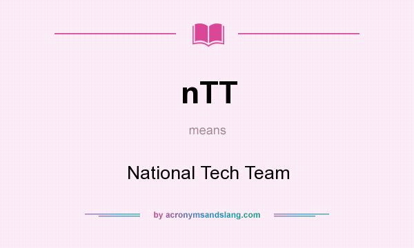 What does nTT mean? It stands for National Tech Team