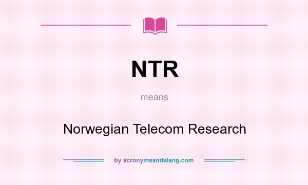 What does NTR mean? It stands for Norwegian Telecom Research