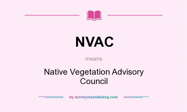 What does NVAC mean? It stands for Native Vegetation Advisory Council