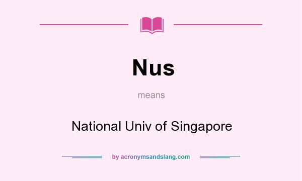 What does Nus mean? It stands for National Univ of Singapore