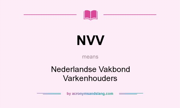 What does NVV mean? It stands for Nederlandse Vakbond Varkenhouders