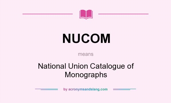 What does NUCOM mean? It stands for National Union Catalogue of Monographs