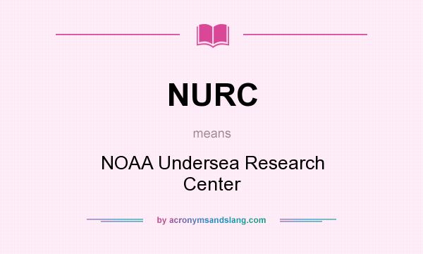 What does NURC mean? It stands for NOAA Undersea Research Center