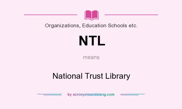 What does NTL mean? It stands for National Trust Library