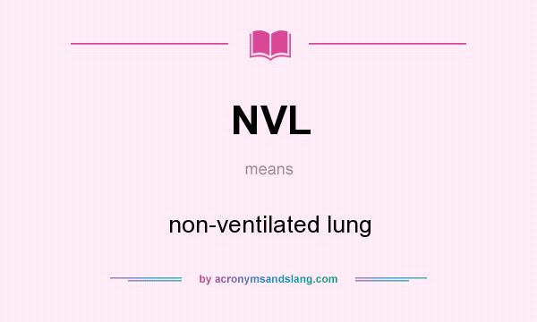 What does NVL mean? It stands for non-ventilated lung