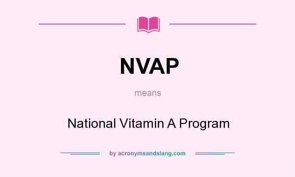 What does NVAP mean? It stands for National Vitamin A Program