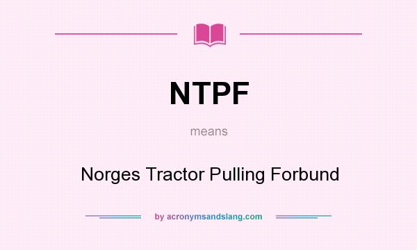 What does NTPF mean? It stands for Norges Tractor Pulling Forbund