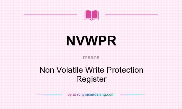 What does NVWPR mean? It stands for Non Volatile Write Protection Register