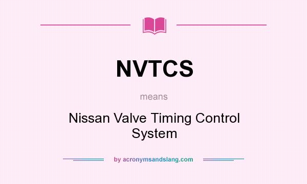 What does NVTCS mean? It stands for Nissan Valve Timing Control System
