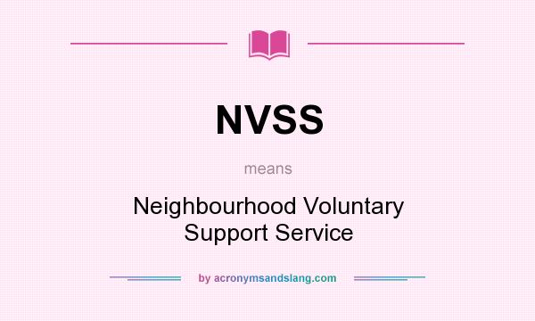 What does NVSS mean? It stands for Neighbourhood Voluntary Support Service