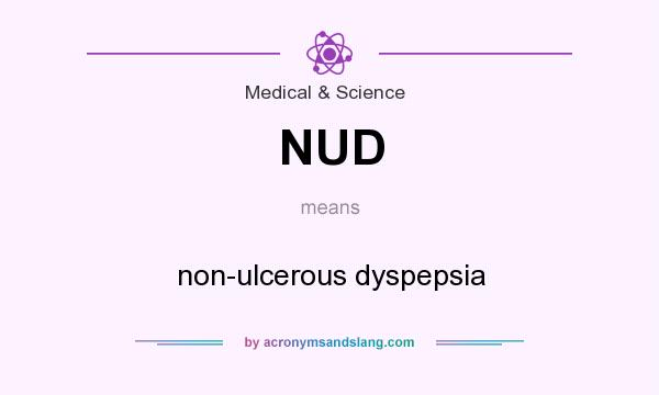 What does NUD mean? It stands for non-ulcerous dyspepsia