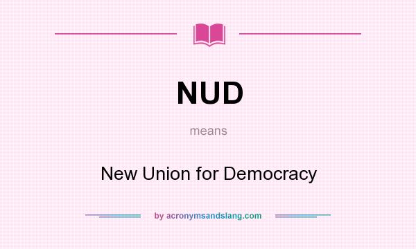 What does NUD mean? It stands for New Union for Democracy