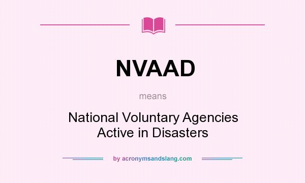 What does NVAAD mean? It stands for National Voluntary Agencies Active in Disasters