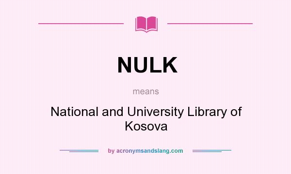 What does NULK mean? It stands for National and University Library of Kosova