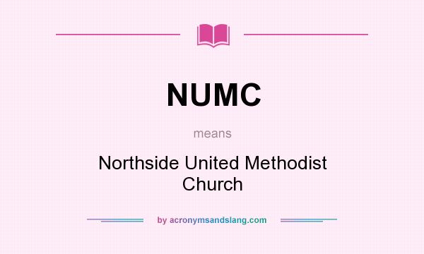 What does NUMC mean? It stands for Northside United Methodist Church